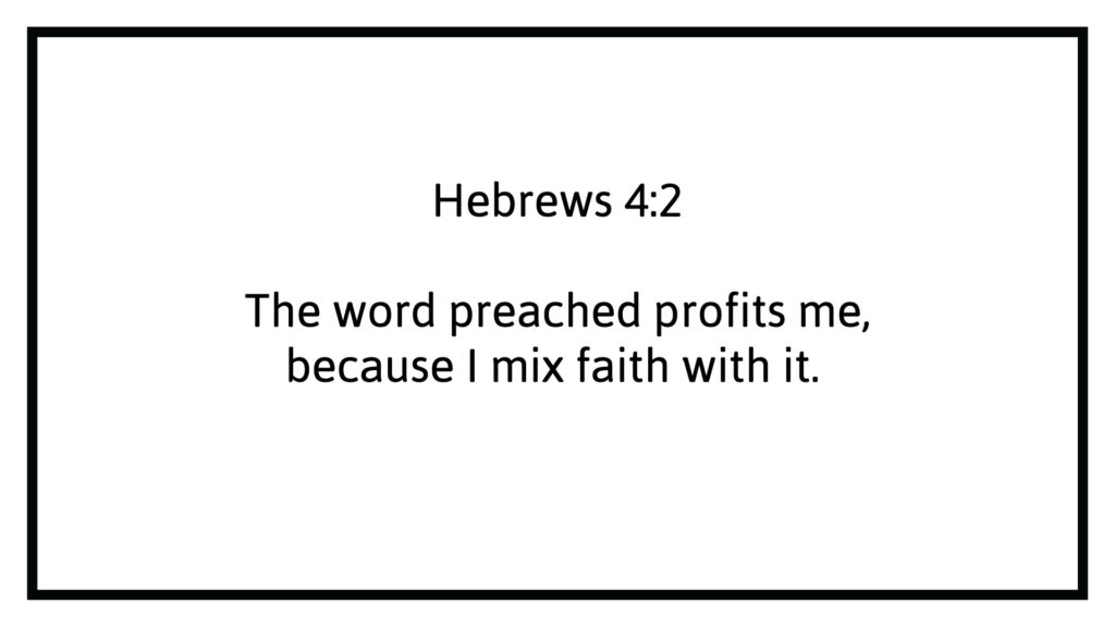 Hebrews 4:2 The Word Preached Profits me because I mix faith with it