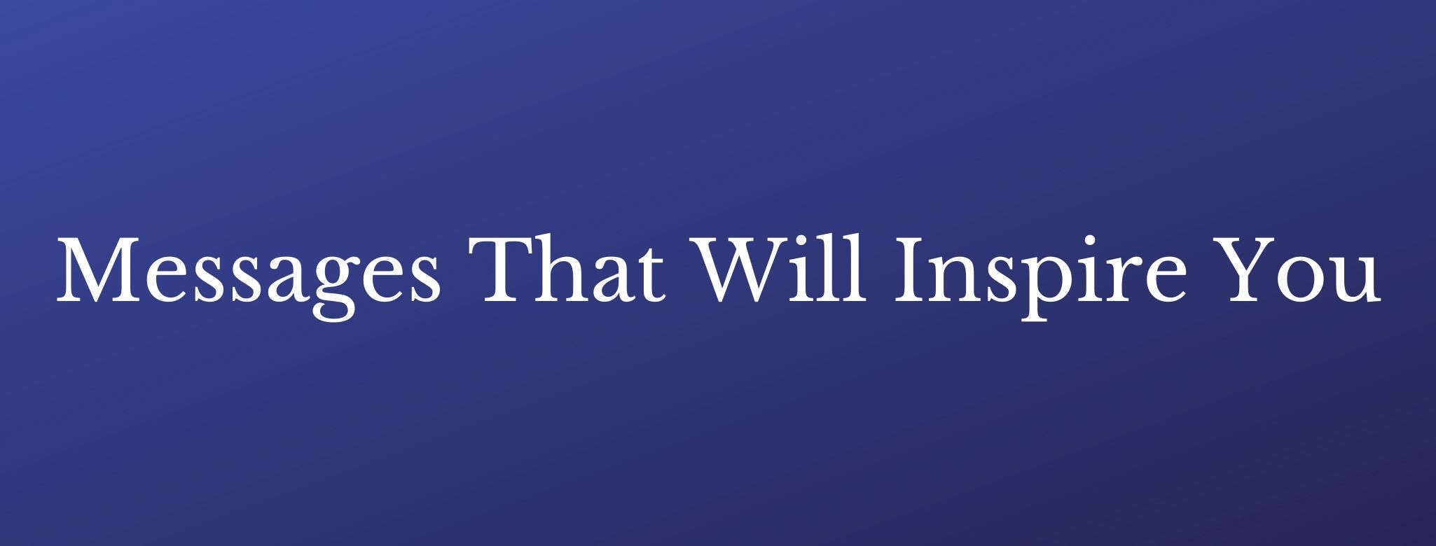 Messages that Will Inspire You Text for Video Links